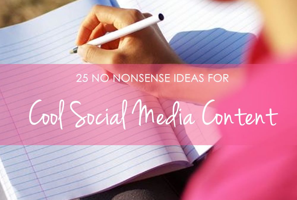 25 No-nonsense ideas for cool social media content