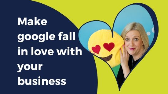 3 STEPS to make Google fall in love with your business