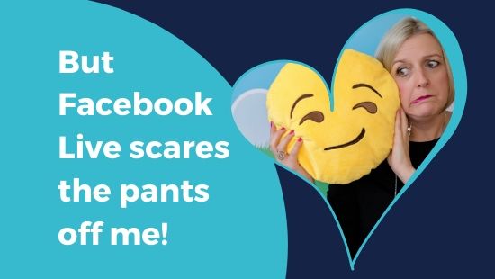 But Facebook Live scares the pants off me!