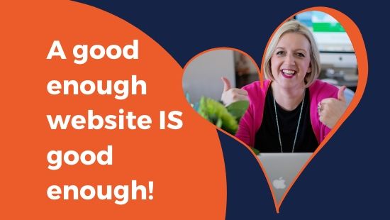 A good enough website IS good enough!