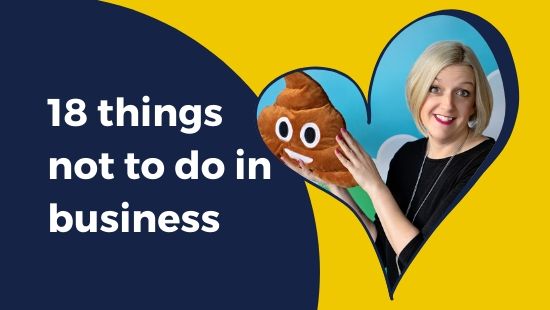 18 THINGS NOT TO DO in business