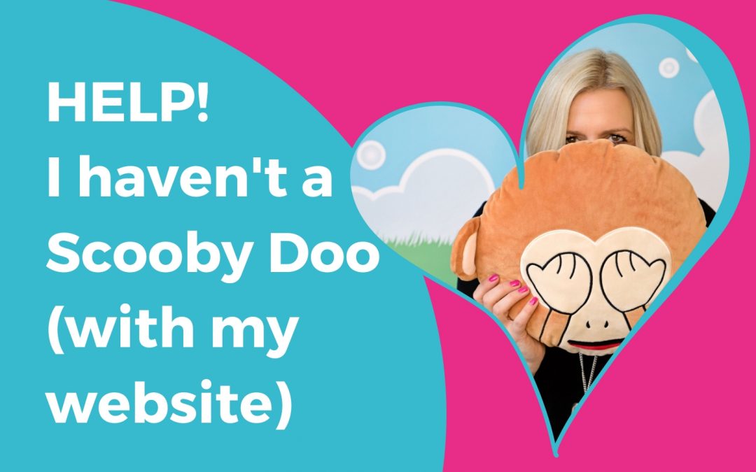 Website Help! I haven’t a Scooby Doo what to do!