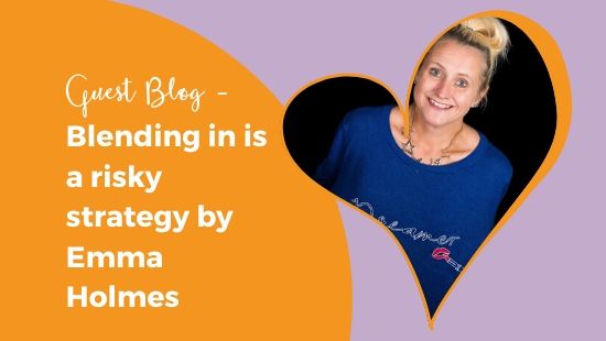 GUEST BLOG – Blending in is a risky strategy by Emma Holmes