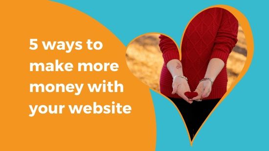 5 WAYS to make more money with your website