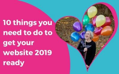 10 THINGS you need to do to get your website 2019 ready! PLUS… FREE 2019 Website Checklist