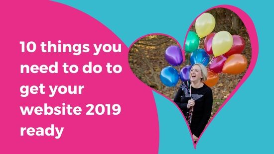 10 THINGS you need to do to get your website 2019 ready! PLUS… FREE 2019 Website Checklist