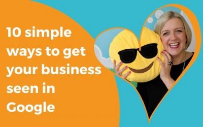 10 SIMPLE WAYS to get your business seen in Google