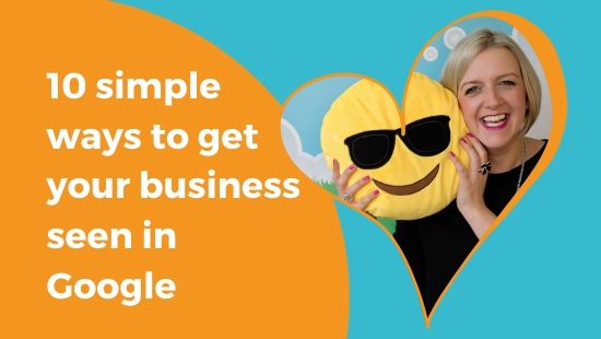 10 SIMPLE WAYS to get your business seen in Google