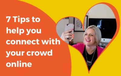 7 TIPS to help you connect with your crowd online